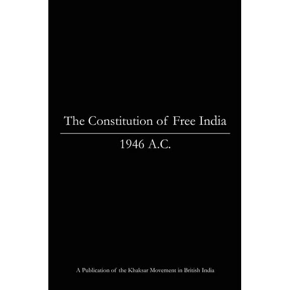 The Constitution of Free India, 1946 A.C. Hardcover 0976033399 9780976033394 Khaksar Movement
