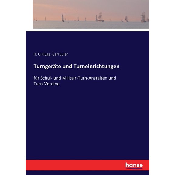 Turngeräte und Turneinrichtungen: für Schul- und Militair-Turn-Anstalten und Turn-Vereine, (Paperback)