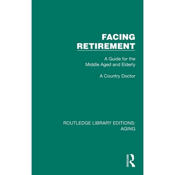 Routledge Library Editions: Aging Facing Retirement: A Guide for the Middle Aged and Elderly, (Hardcover)