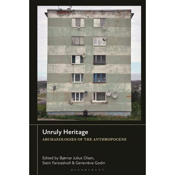 Unruly Heritage: Archaeologies of the Anthropocene, (Hardcover)
