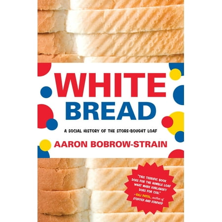 White Bread : A Social History of the Store-Bought