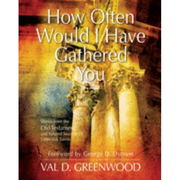 Pre-Owned How Often Would I Have Gathered You: Stories from the Old Testament and Related Sources For Latter-Day Saints Paperback