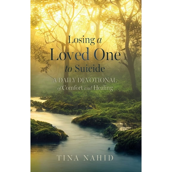Losing A Loved One to Suicide: A Daily Devotional of Comfort and Healing, (Paperback)