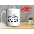 thumbnail image 2 of Funny Jokes Coffee Mug 11 Oz White - Y'all Need Science - Witty Sarcastic Joke Comedy Sarcastic Humor Inappropriate Pun Laugh for Men Women Friend, 2 of 7