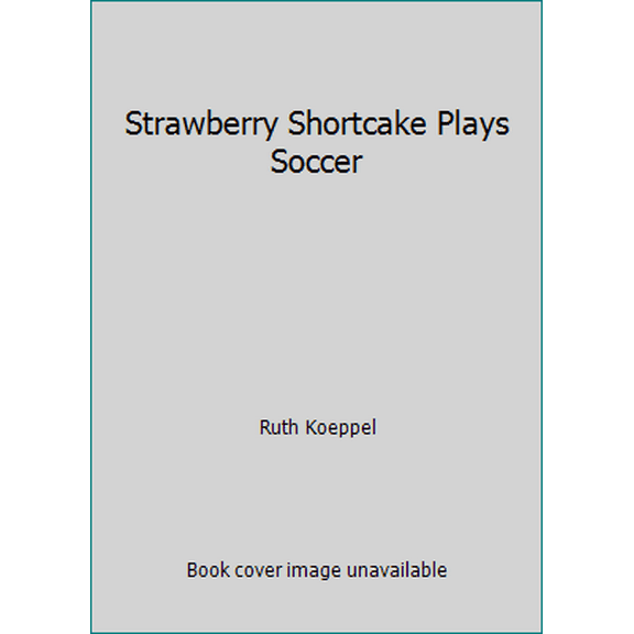 Pre-Owned Strawberry Shortcake Plays Soccer (Hardcover) 0448437090 9780448437095