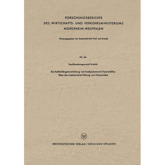 Forschungsberichte Des Wirtschafts- Und  Die KettenlÃ¤ngenverteilung Von Hochpolymeren Faserstoffen: Ãber Die Fraktionierte FÃ¤llung Von Polyamiden, Book 64, (Paperback)