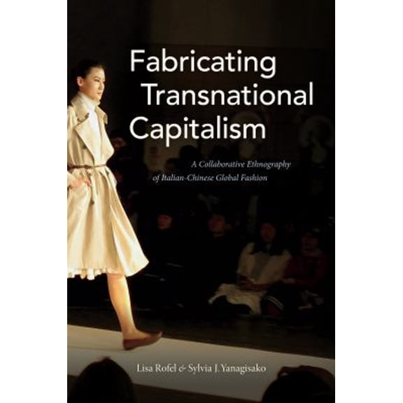 Pre-Owned Fabricating Transnational Capitalism : A Collaborative Ethnography of Italian-Chinese Global Fashion (Paperback) 9781478000457