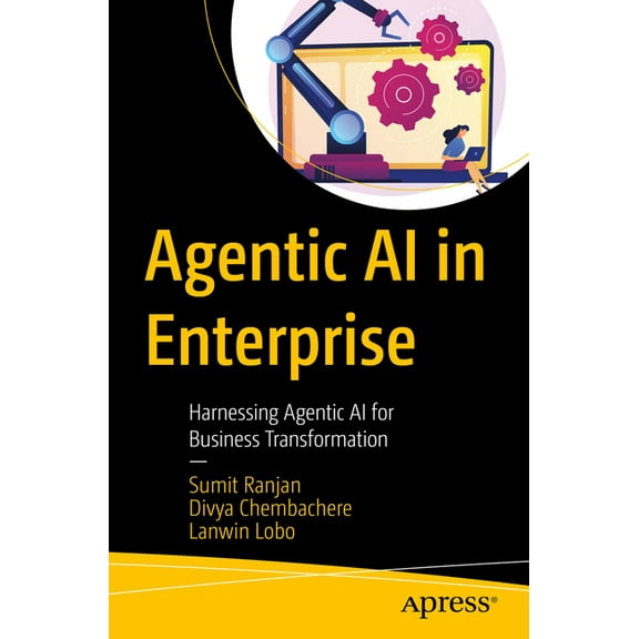 Agentic AI in Enterprise: Harnessing Agentic AI for Business Transformation, (Paperback)