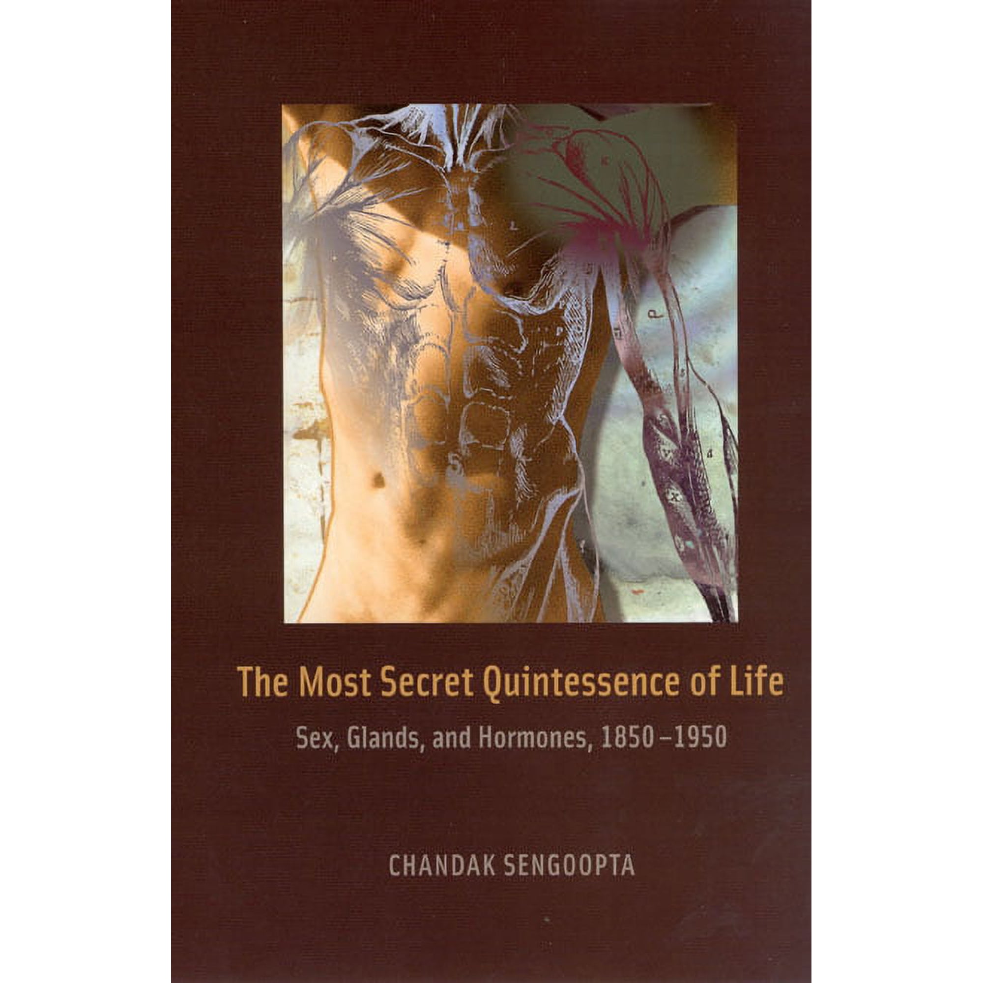 The Most Secret Quintessence of Life : Sex Glands and Hormones 1850-1950 (Hardcover)