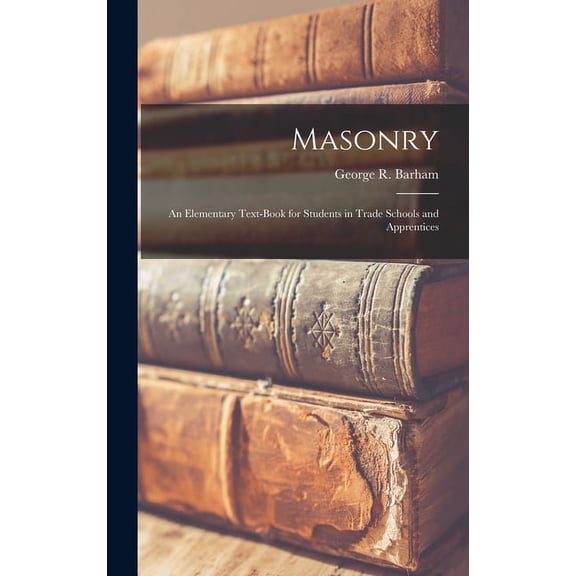 Masonry: An Elementary Text-Book for Students in Trade Schools and Apprentices (Hardcover)