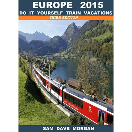 Europe: Do it yourself trains vacations - eBook (Best Budget European Vacations)