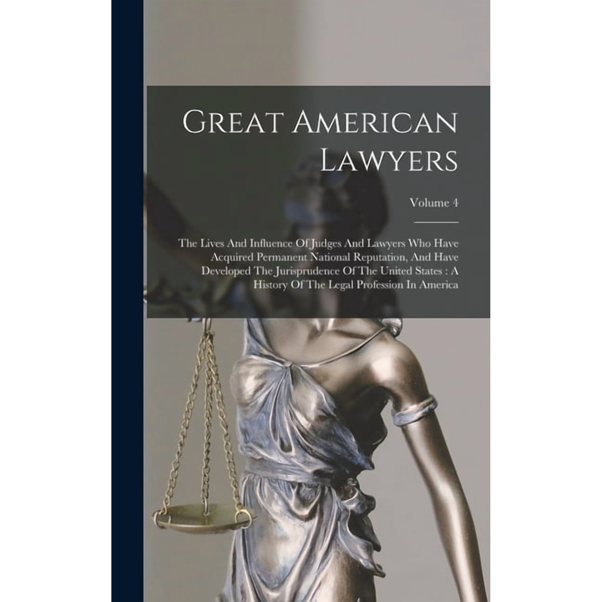 Great American Lawyers: The Lives And Influence Of Judges And Lawyers Who Have Acquired Permanent National Reputation, A, (Hardcover)
