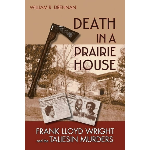 Death in a Prairie House: Frank Lloyd Wright and the Taliesin Murders, (Paperback)
