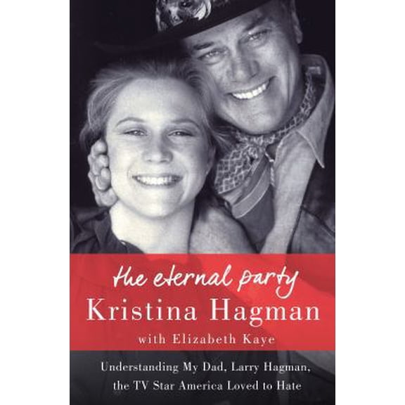 Pre-Owned The Eternal Party: Understanding My Dad, Larry Hagman, the TV Star America Loved to Hate (Hardcover) 1250076765 9781250076762