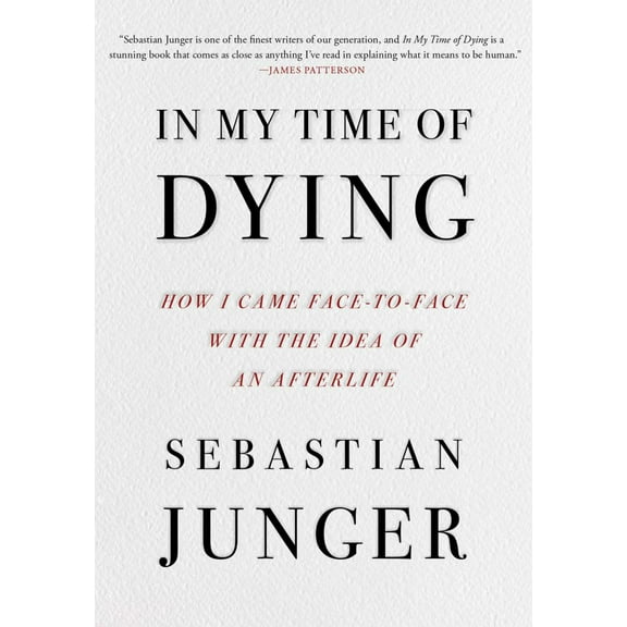 Sebastian Junger: In My Time of Dying: How I Came Face to Face with the Idea of an Afterlife (Hardcover)