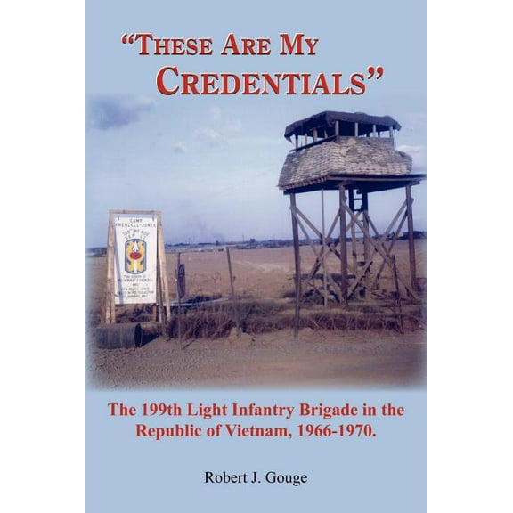 These Are My Credentials: The 199th Light Infantry Brigade in the Republic of Vietnam, 1966-1970. (Paperback)
