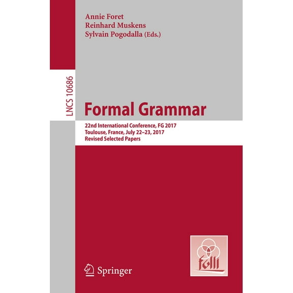 Formal Grammar: 22nd International Conference, FG 2017, Toulouse, France, July 22-23, 2017, Revised Selected Papers, (Paperback)