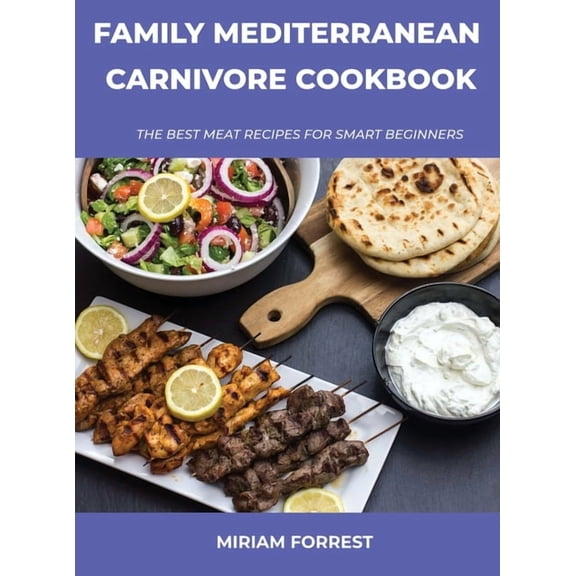 Family Mediterranean Carnivore Cookbook : The Best Meat Recipes For Smart Beginners (Hardcover)