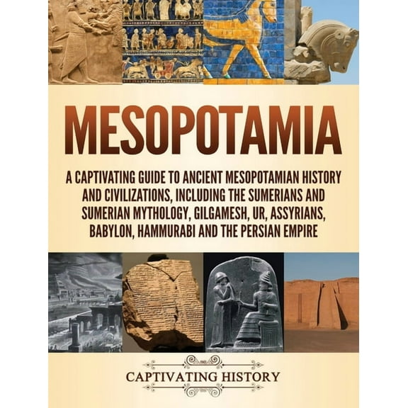 Mesopotamia: A Captivating Guide to Ancient Mesopotamian History and Civilizations, Including the Sumerians and Sumerian, (Hardcover)