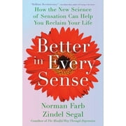 Better in Every Sense : How the New Science of Sensation Can Help You Reclaim Your Life (Hardcover)