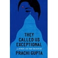 thumbnail image 1 of Pre-Owned They Called Us Exceptional: And Other Lies That Raised Us (Hardcover) by Prachi Gupta, 1 of 1