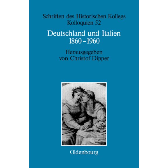 Schriften Des Historischen Kollegs Deutschland und Italien 1860-1960, Book 52, (Hardcover)