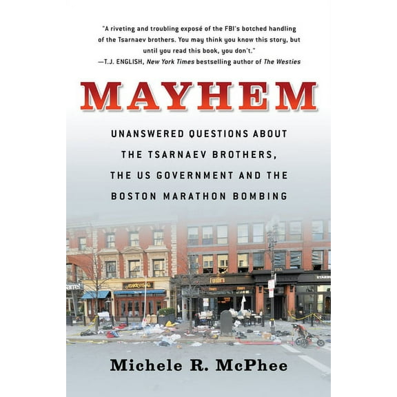Mayhem: Unanswered Questions about the Tsarnaev Brothers, the Us Government and the Boston Marathon Bombing, (Paperback)