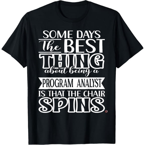 Funny Some Days Program Analyst T-Shirt men and women can wear, black, white, gifts