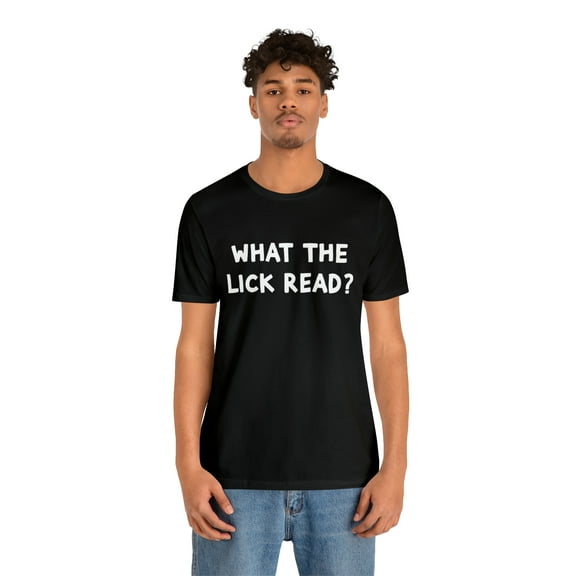 What The Lick Read Slang Shirt | Hilarious Statement T-Shirt