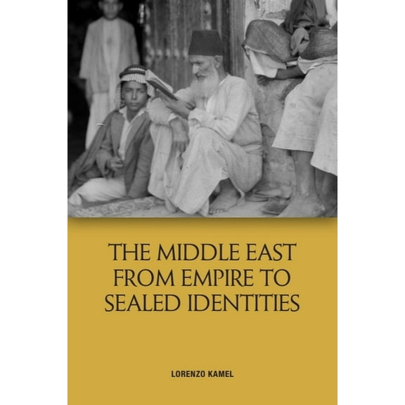 The Middle East from Empire to Sealed Identities, (Hardcover)