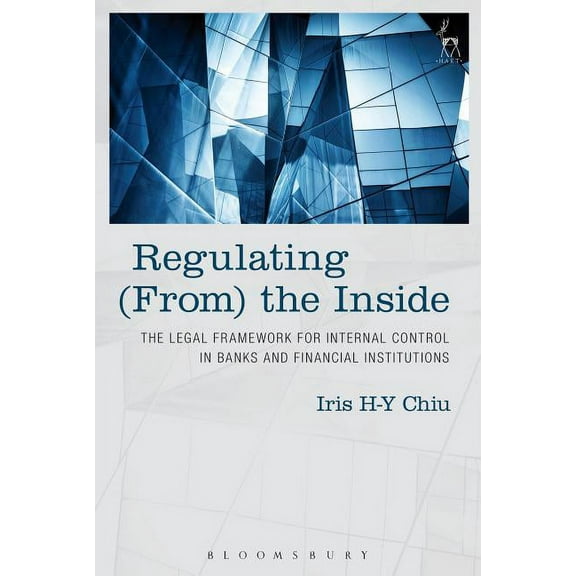 Regulating (From) the Inside: The Legal Framework for Internal Control in Banks and Financial Institutions, (Paperback)