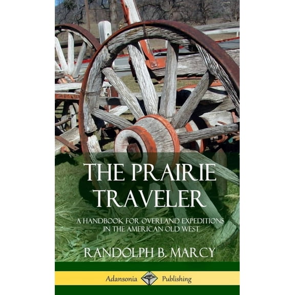 The Prairie Traveler: A Handbook for Overland Expeditions in the American Old West (Hardcover), (Hardcover)