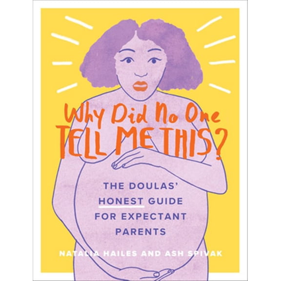 Pre-Owned Why Did No One Tell Me This?: The Doulas' (Honest) Guide for Expectant Parents, 9780762495665, 0762495669, Paperback,