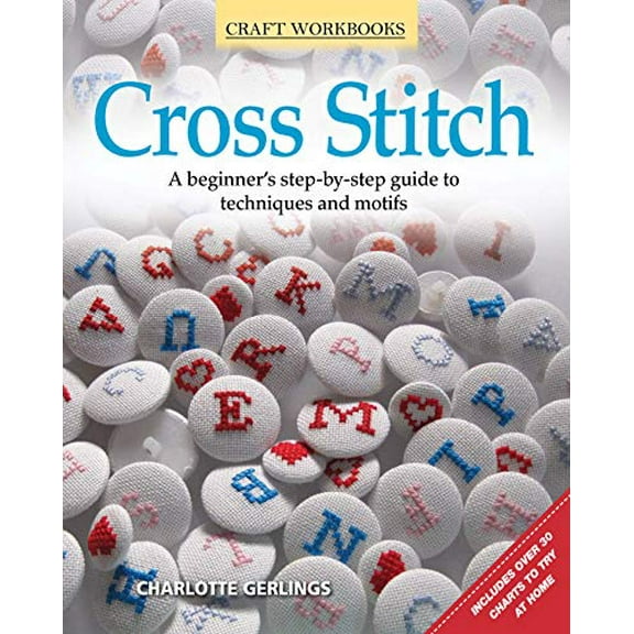 Pre-Owned Cross Stitch: A Beginner's Step-By-Step Guide to Techniques and Motifs (Paperback) 156523684X 9781565236844