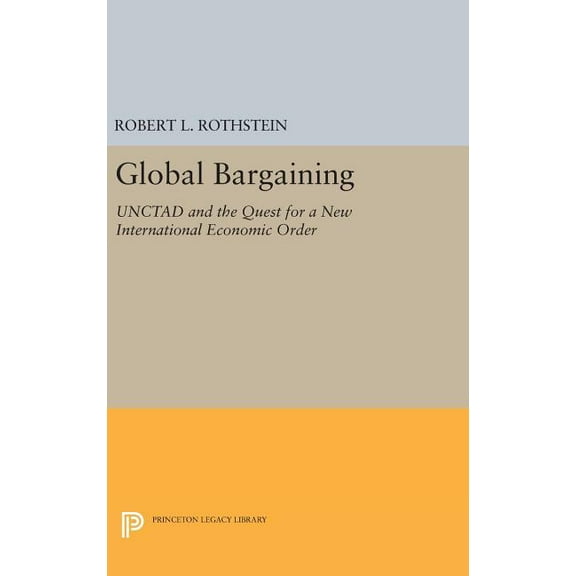 Princeton Legacy Library Global Bargaining: Unctad and the Quest for a New International Economic Order, Book 1817, (Hardcover)