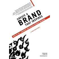 Create a Brand That Inspires : How to Sell, Organize and Sustain Internal Branding (Hardcover)