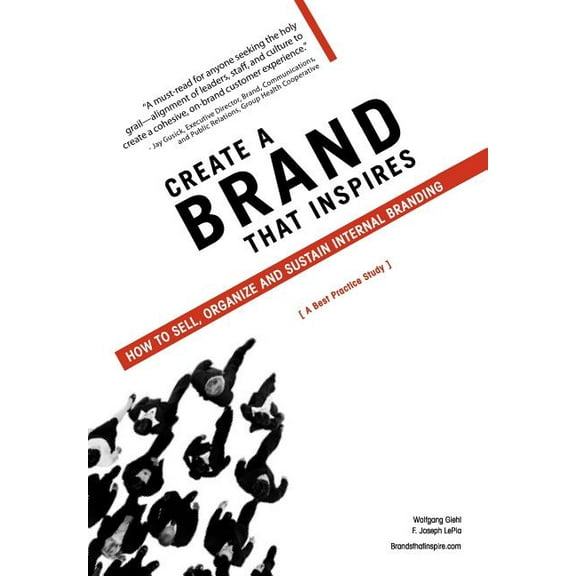 Create a Brand That Inspires : How to Sell, Organize and Sustain Internal Branding (Hardcover)