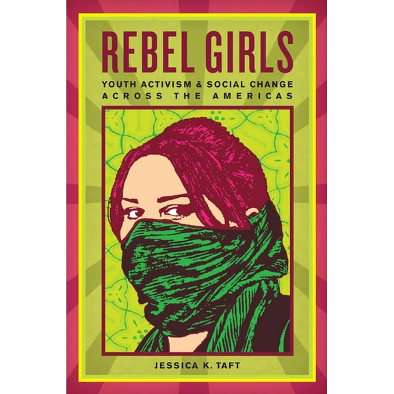 Rebel Girls: Youth Activism and Social Change Across the Americas, (Paperback)