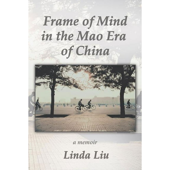 Frame of Mind in the Mao Era of China - A Memoir