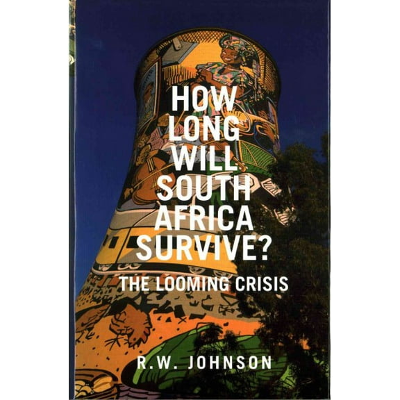 How Long Will South Africa Survive?: The Looming Crisis (Hardcover)