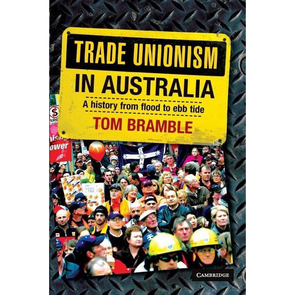 Trade Unionism in Australia: A History from Flood to Ebb Tide, (Paperback)