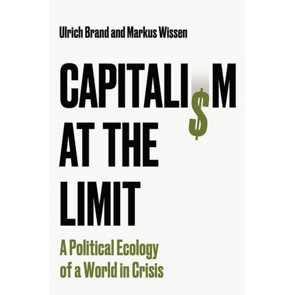 Capitalism at the Limit: A Political Ecology of a World in Crisis, (Hardcover)