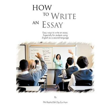 How to Write an Essay : Easy Ways to Write an Essay. Especially for Students Using English as a Second (Best Way To Write A Rap)