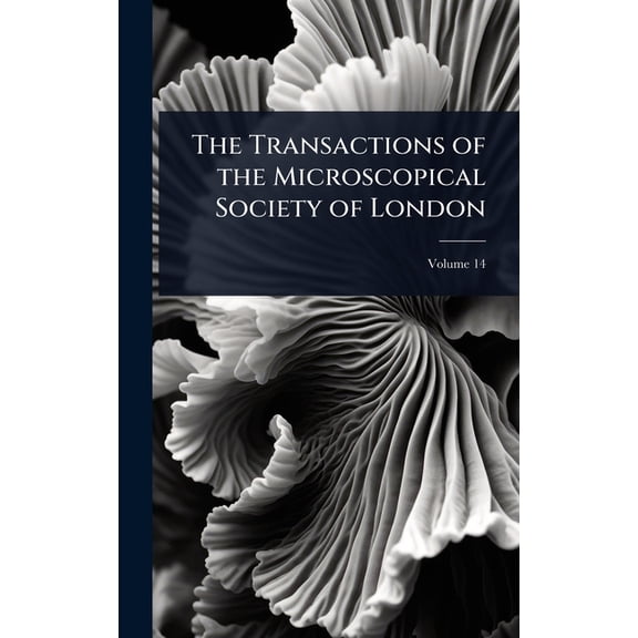 The Transactions of the Microscopical Society of London, (Hardcover)