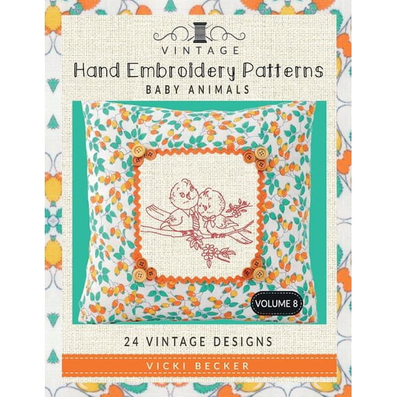 Vintage Hand Embroidery Patterns Vintage Hand Embroidery Patterns Baby Animals: 24 Authentic Vintage Designs, Book 8, (Paperback)