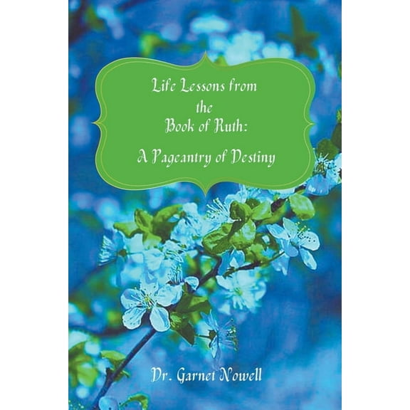 Life Lessons from the Book of Ruth: A Pageantry of Destiny, (Paperback)