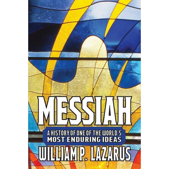 Messiah: A History of One of the World's Most Enduring Ideas, (Paperback)