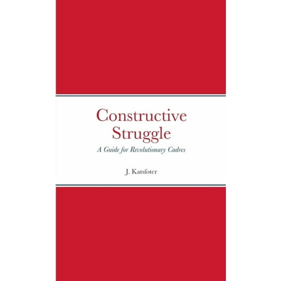 Constructive Struggle: A Guide for Revolutionary Cadres (Paperback)