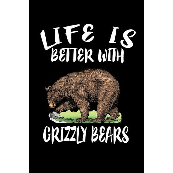 Life Is Better With Grizzly Bears: Animal Nature Collection (Paperback)
