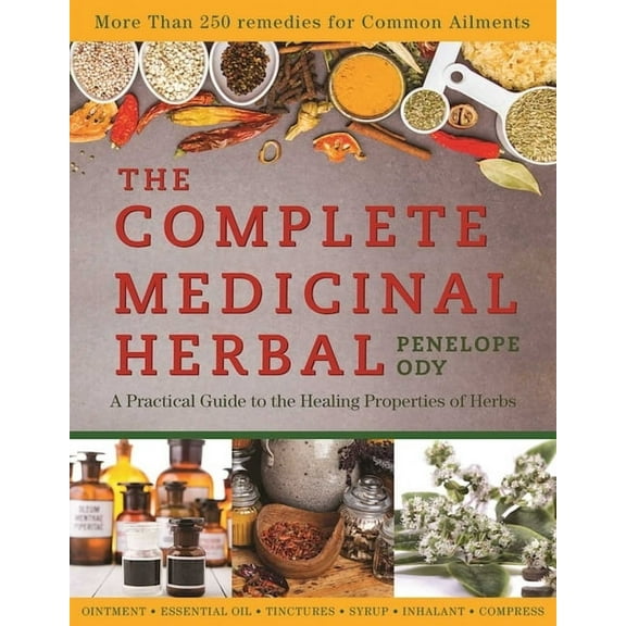The Complete Medicinal Herbal: A Practical Guide to the Healing Properties of Herbs, (Paperback)